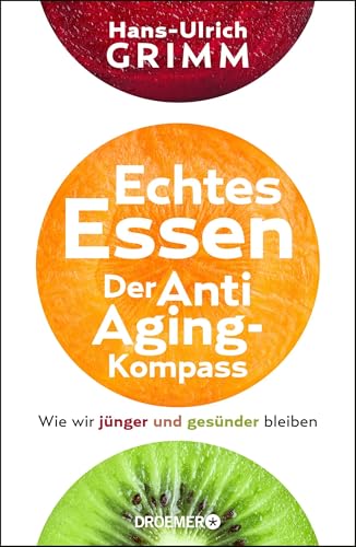 Echtes Essen. Der Anti-Aging-Kompass: Wie wir jünger und gesünder bleiben von Droemer Knaur*