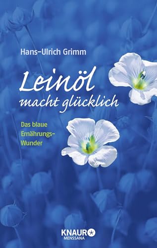 Leinöl macht glücklich: Das blaue Ernährungswunder von Knaur MensSana HC