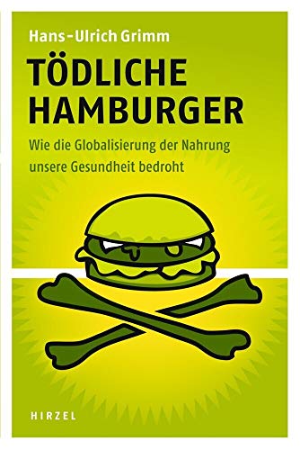 Tödliche Hamburger: Wie die Globalisierung der Nahrung unsere Gesundheit bedroht von Hirzel, Stuttgart