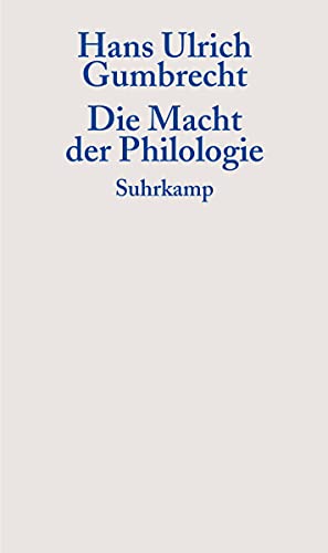 Die Macht der Philologie: Über einen verborgenen Impuls im wissenschaftlichen Umgang mit Texten (Graue Reihe) Die Macht der Philologie: Über einen verborgenen Impuls im wissenschaftlichen Umgang mit Texten (Graue Reihe) von Suhrkamp Verlag AG