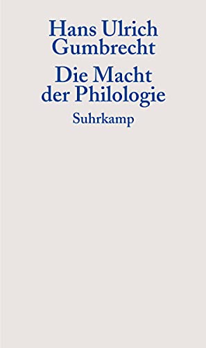 Die Macht der Philologie: Über einen verborgenen Impuls im wissenschaftlichen Umgang mit Texten (Graue Reihe)