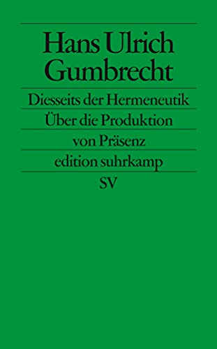 Diesseits der Hermeneutik: Die Produktion von Präsenz: Über die Produktion von Präsenz (edition suhrkamp) von Suhrkamp Verlag AG