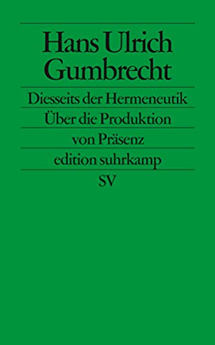 Diesseits der Hermeneutik: Die Produktion von Präsenz: Über die Produktion von Präsenz (edition suhrkamp) von Suhrkamp Verlag AG