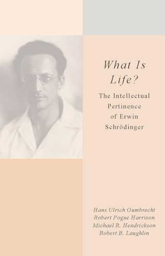 What Is Life?: The Intellectual Pertinence of Erwin Schroedinger: The Intellectual Pertinence of Erwin Schrodinger