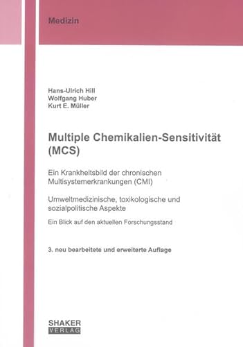 Multiple Chemikalien-Sensitivität (MCS) – Ein Krankheitsbild der chronischen Multisystemerkrankungen (CMI): Umweltmedizinische, toxikologische und ... Forschungsstand (Berichte aus der Medizin)
