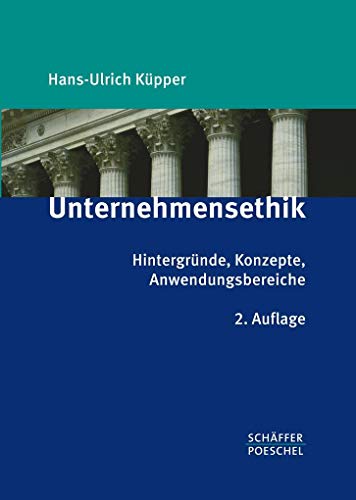 Unternehmensethik: Hintergründe, Konzepte, Anwendungsbereiche von Schäffer-Poeschel