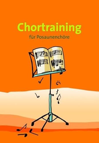 Chortraining: Übungsstücke zum Training der bläserischen und chorischen Fähigkeiten: für Posaunenchöre