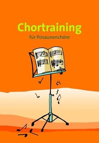 Chortraining: Übungsstücke zum Training der bläserischen und chorischen Fähigkeiten: für Posaunenchöre