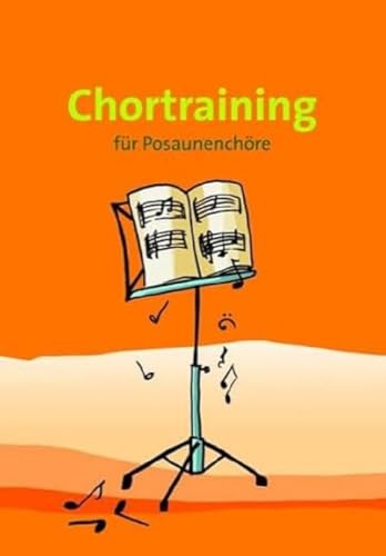 Chortraining: Übungsstücke zum Training der bläserischen und chorischen Fähigkeiten: für Posaunenchöre (Die Bläserschule für Posaunenchöre)