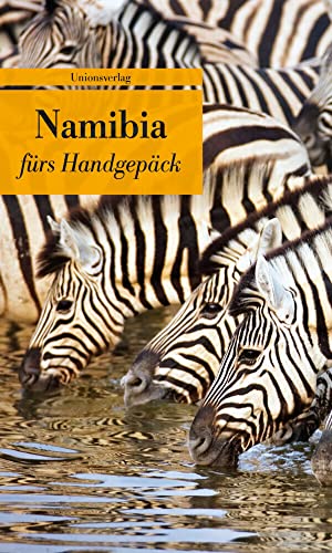 Namibia fürs Handgepäck: Geschichten und Berichte - Ein Kulturkompass: Geschichten und Berichte - Ein Kulturkompass. Herausgegeben von Hans-Ulrich ... Hans-Ulrich Stauffer. Bücher fürs Handgepäck von Unionsverlag