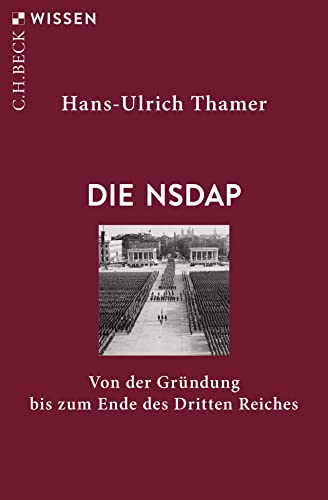 Die NSDAP: Von der Gründung bis zum Ende des Dritten Reiches (C.H.BECK Wissen)