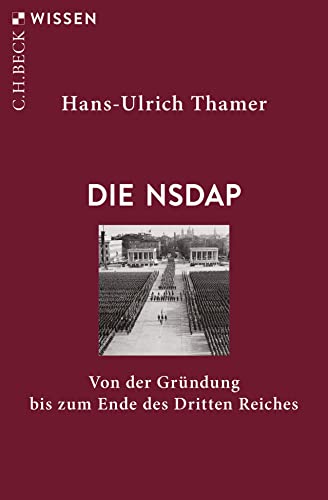 Die NSDAP: Von der Gründung bis zum Ende des Dritten Reiches (Beck'sche Reihe)