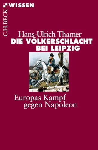 Die Völkerschlacht bei Leipzig: Europas Kampf gegen Napoleon (C.H.BECK Wissen) von Beck C. H.