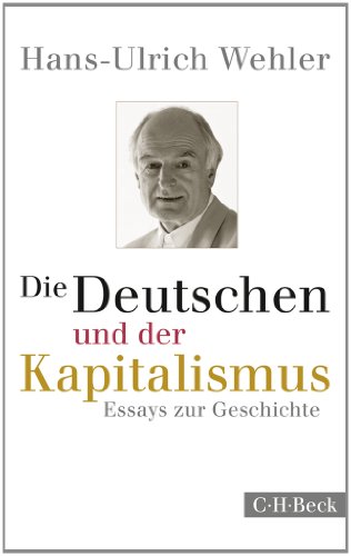 Die Deutschen und der Kapitalismus: Essays zur Geschichte