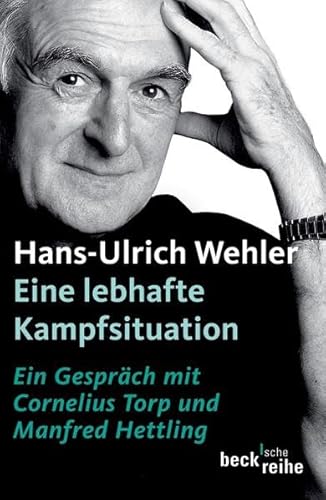 Eine lebhafte Kampfsituation: Ein Gespräch mit Manfred Hettling und Cornelius Torp (Beck'sche Reihe)