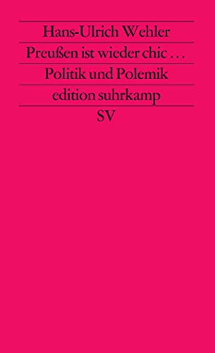 Preußen ist wieder chic: Politik und Polemik in zwanzig Essays (edition suhrkamp)