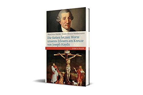 Die Sieben letzten Worte unseres Erlösers am Kreuze von Joseph Haydn (Bibel und Musik)