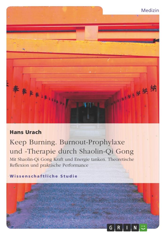 Keep Burning. Burnout-Prophylaxe und -Therapie durch Shaolin-Qi Gong von GRIN Verlag