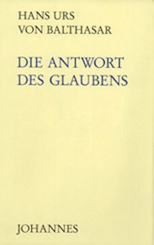 Die Antwort des Glaubens Die Antwort des Glaubens von Johannes Verlag