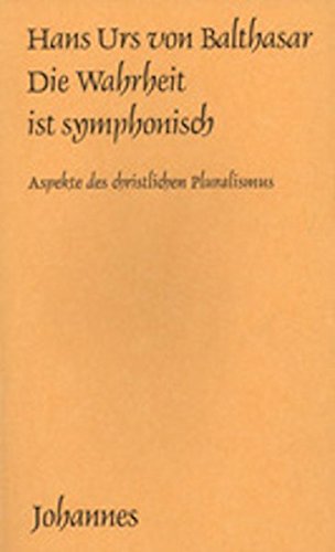 Die Wahrheit ist symphonisch: Aspekte des christlichen Pluralismus (Sammlung Kriterien)