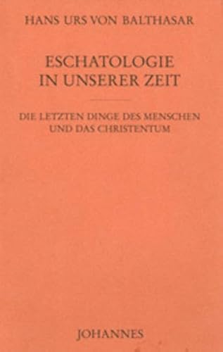 Eschatologie in unserer Zeit: Die letzten Dinge des Menschen und das Christentum. Vorw. v. Alois M. Haas (Studienausgabe der frühen Schriften)