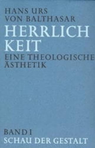 Herrlichkeit. Eine theologische Ästhetik, Bd.I: Schau der Gestalt