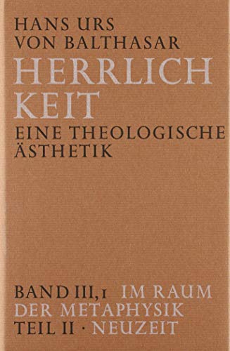Herrlichkeit. Eine theologische Ästhetik / Im Raum der Metaphysik: Neuzeit