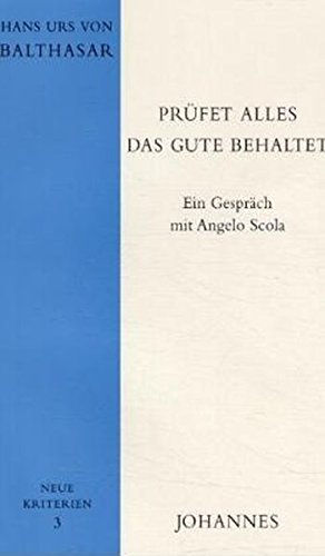 Prüfet alles, das Gute behaltet: Ein Gespräch mit Angelo Scola (Neue Kriterien) von Johannes Verlag