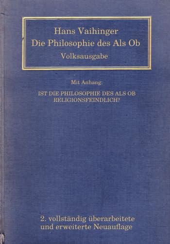 Die Philosophie des Als Ob: System der theoretischen, praktischen und religiösen Fiktionen der Menschheit auf Grund eines idealistischen Positivismus Die Philosophie des Als Ob: System der theoretischen, praktischen und religiösen Fiktionen der Menschheit auf Grund eines idealistischen Positivismus