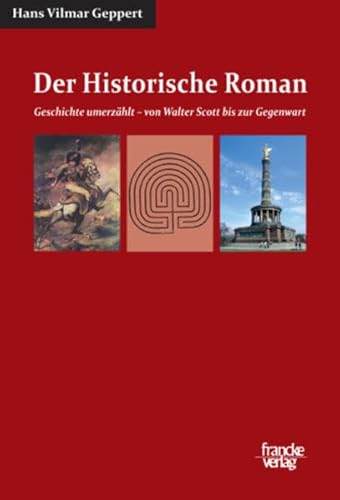 Der Historische Roman: Geschichte umerzählt von Walter Scott bis zur Gegenwart: Geschichte umerzaehlt - von Walter Scott bis zur Gegenwart