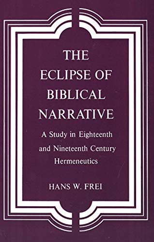 The Eclipse of Biblical Narrative: A Study in Eighteenth and Nineteenth Century Hermeneutics
