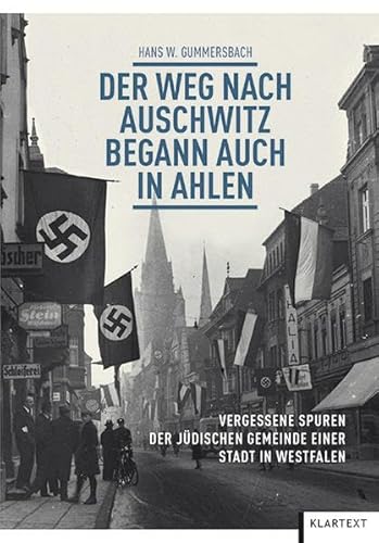 Der Weg nach Auschwitz begann auch in Ahlen: Vergessene Spuren der jüdischen Gemeinde einer westfälischen Stadt von Klartext-Verlagsges.