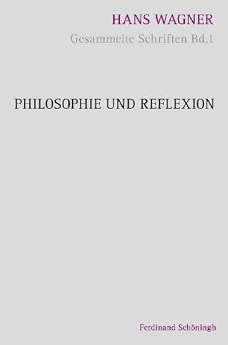 Philosophie und Reflexion. (Hans Wagner - Gesammelte Schriften) von Verlag Ferdinand Schöningh GmbH