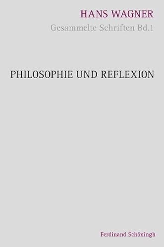Philosophie und Reflexion. (Hans Wagner - Gesammelte Schriften) von Brill Schoningh