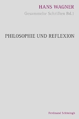 Philosophie und Reflexion. (Hans Wagner - Gesammelte Schriften)