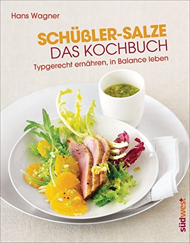 Schüßler-Salze - Das Kochbuch: Typgerecht ernähren, in Balance leben von Südwest Verlag