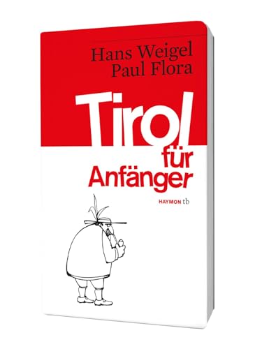 Tirol für Anfänger. Vorläufige Bruchstücke zum Entwurf einer Skizze über Land und Leute (HAYMON TASCHENBUCH) von Haymon Verlag