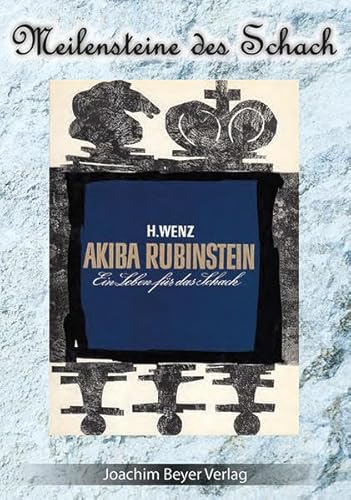 Akiba Rubinstein: Ein Leben für das Schach (Meilensteine des Schach)