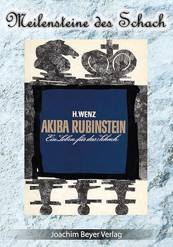 Akiba Rubinstein: Ein Leben für das Schach (Meilensteine des Schach)