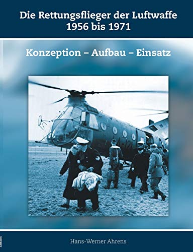 Die Rettungsflieger der Luftwaffe 1956 bis 1971: Konzeption – Aufbau – Einsatz