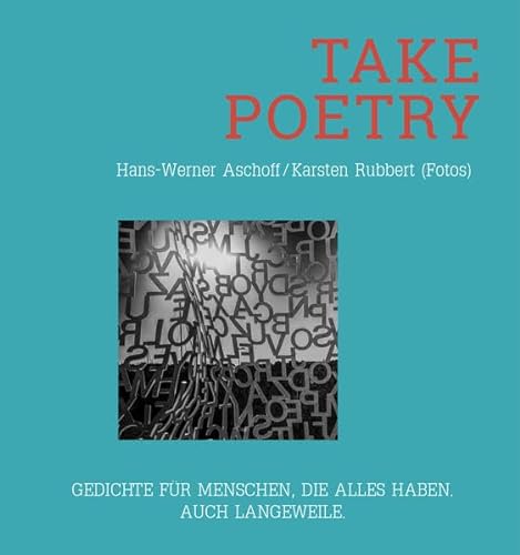 TAKE POETRY: Gedichte für Menschen, die alles haben. Auch Langeweile