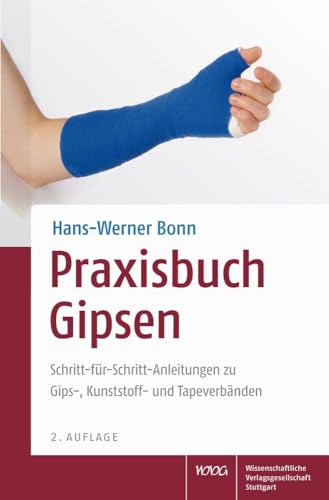 Praxisbuch Gipsen: Schritt-für-Schritt-Anleitungen zu Gips-, Kunststoff- und Tapeverbänden