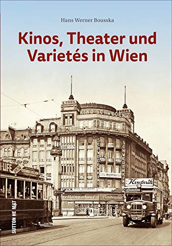 Die Geschichte der Kinos, Theater und Kabaretts in Wien anhand 160 faszinierenden historischen Fotografien neu entdecken (Sutton Archivbilder) von Sutton