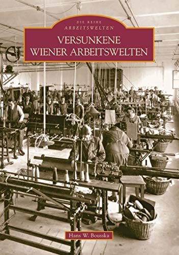 Versunkene Wiener Arbeitswelten von Sutton Verlag GmbH