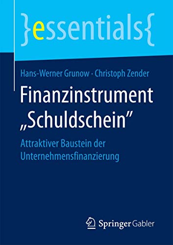 Finanzinstrument „Schuldschein“: Attraktiver Baustein der Unternehmensfinanzierung (essentials) von Springer Gabler