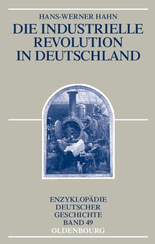 Die Industrielle Revolution in Deutschland (Enzyklopädie deutscher Geschichte, 49, Band 49) von de Gruyter Oldenbourg