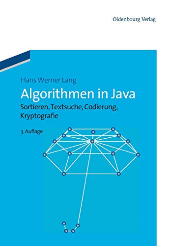Algorithmen in Java: Sortieren, Textsuche, Codierung, Kryptografie: 3.Auflage: Sortieren, Textsuche, Codierung, Kryptographie