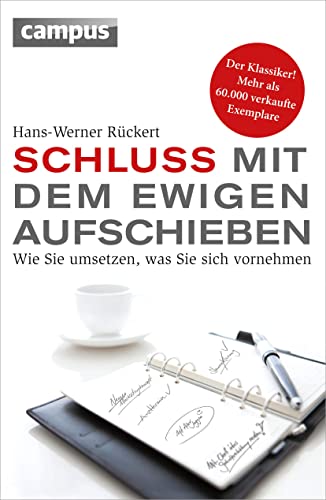 Schluss mit dem ewigen Aufschieben: Wie Sie umsetzen, was Sie sich vornehmen von Campus Verlag GmbH