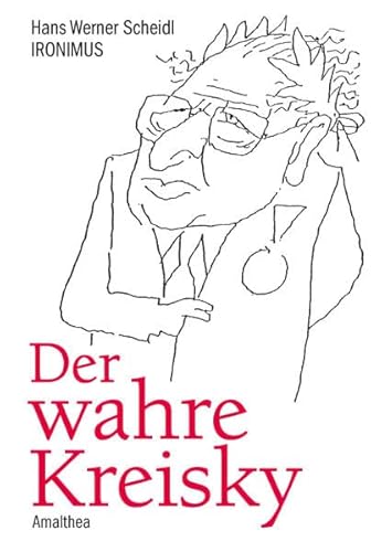 Der wahre Kreisky: Eine Biografie in Anekdoten und Karikaturen von Amalthea Signum