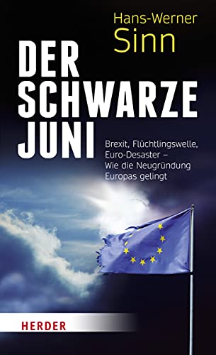 Der Schwarze Juni: Brexit, Flüchtlingswelle, Euro-Desaster - Wie die Neugründung Europas gelingt von Herder Verlag GmbH